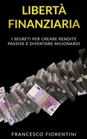 Libert� Finanziaria: I segreti per creare rendite passive e diventare milionario 1087202175 Book Cover