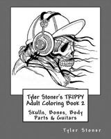 Tyler Stoner's Trippy Adult Coloring Book 2: Skulls, Bones, Body Parts & Guitars 1542426847 Book Cover