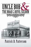 Uncle Bob & the Road to the Devil Saloon 1512737763 Book Cover