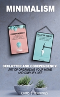 Minimalism: 2 Manuscripts Declutter and Codependency: Art of Organising Your Home and Simplify Life 1797697080 Book Cover