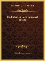 Etudes Sur La Geste Rainouart (1905) 1148404074 Book Cover