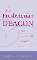 The Presbyterian Deacon: An Essential Guide 0664502377 Book Cover
