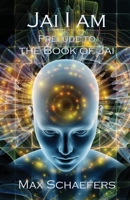 Jai I Am: Prelude to The Book of Jai 9893534003 Book Cover