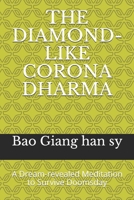 The Diamond-Like Corona Dharma: A Dream-revealed Meditation to Survive Doomsday 1521212295 Book Cover
