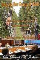 Only by the Grace of God: From the Orange Groves of Central Florida to the Boardrooms of South Florida 1628903074 Book Cover