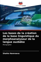 Les bases de la création de la base linguistique du morphoanalyseur de la langue ouzbèke: Monographie 6203633852 Book Cover