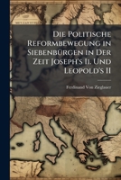 Die Politische Reformbewegung in Siebenburgen: In Der Zeit Joseph's II Und Leopold's II (1881) 1143796071 Book Cover