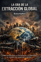 La Era de la Extracción Global (Spanish Edition) B0HF3WTX9W Book Cover