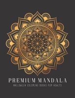 Premium Halloween Mandala Coloring Books For Adults: Under 10, Mandala Coloring Book for Adults for Relieve Stress and Anxiety, Color Therapy with Pos B08L4GMQ5M Book Cover