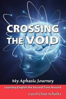 Crossing the Void: My Aphasic Journey 1450501206 Book Cover