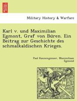 Karl v. und Maximilian Egmont, Graf von Büren. Ein Beitrag zur Geschichte des schmalkaldischen Krieges. 1249019346 Book Cover