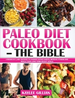 Paleo Diet Cookbook - The Bible: 4 Books in 1 400+ Recipes to Change Eating Habits, Improve Fitness and Reach Your Long-Term Weight Goals 1803215224 Book Cover