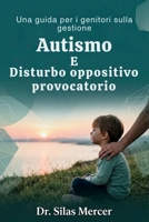 Una guida per i genitori sulla gestione Autismo E Disturbo oppositivo provocatorio (Italian Edition) B0H74YFDW1 Book Cover
