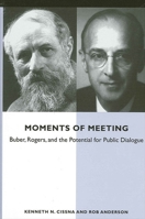 Moments of Meeting: Buber, Rogers, and the Potential for Public Dialogue (Suny Series in Communication Studies) 0791452840 Book Cover