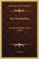 Mr. Chamberlain, his Life and Public Career 1343974291 Book Cover