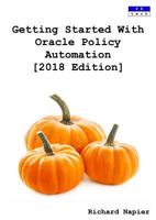 Getting Started With Oracle Policy Automation [2018 Edition] 0995656576 Book Cover