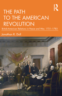 The Path to the American Revolution: British-American Relations in Peace and War, 1721-1783 1032406038 Book Cover