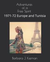 Adventures of a Free Spirit: 1971-72 Europe and Tunisia 1072959623 Book Cover