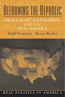 Reforming the Republic: Democratic Institutions for the New America (Real Politics in America Series) 0130994553 Book Cover