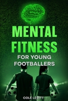 Mental Fitness for Young Footballers (Mental Fitness for Young Athletes) B0FCXYM5NJ Book Cover