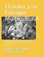 El Dolor y su Enfoque Multicultural: El dolor en el hombre bajo un estudio interdisciplinario desde lo cient�fico y lo human�stico B09CKL2R4R Book Cover