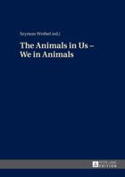 The Animals in Us - We in Animals 3631650396 Book Cover