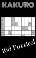 Kakuro Cross Sums Book Game: 160 LOGIC PUZZLES THAT CHALLENGE YOUR LOGIC SKILLS: All you need to solve a kakuro puzzle is basic math(addition and s B091F5Q2SR Book Cover