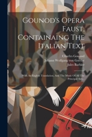 Gounod's Opera Faust, Containaing The Italian Text: With An English Translation, And The Music Of All The Principal Airs... 1021296244 Book Cover