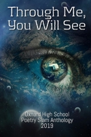 Through Me, You Will See: Oxnard High School Poetry Slam Anthology, 2019 0359840388 Book Cover