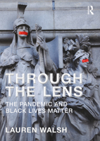 Through the Lens: The Pandemic and Black Lives Matter 1032186151 Book Cover