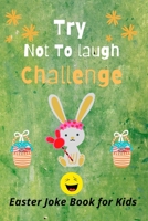 Try Not to Laugh Challenge, Easter Joke Book for Kids: Easter Basket Stuffer for Boys, Girls, Teens & Adults, Fun Easter Activity Book with Cute Stuff B08ZDFPH8N Book Cover