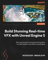 Build Stunning Real-time VFX with Unreal Engine 5: Start your journey into Unreal particle systems to create realistic visual effects using Niagara 1801072418 Book Cover