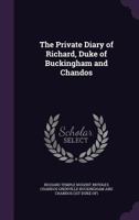 The Private Diary of Richard, Duke of Buckingham and Chandos [Ed. by His Son] 1141985438 Book Cover