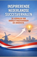 Inspirerende Nederlandse Succesverhalen: 30 Verhalen van Doorzettingsvermogen en Innovatie (Dutch Edition) B0DRT7VWC6 Book Cover