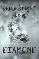 Shine Bright Like a Diamond: 120 Page Blank Lined Notebook Journal Sparkling Diamond Jewels 1073602451 Book Cover