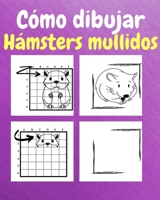 Cómo Dibujar Hámsters Mullidos: Un Libro de Actividades y Dibujos Paso a Paso Para Niños (Spanish Edition) B0CQ52CLPJ Book Cover