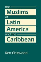 The Muslims of Latin America and the Caribbean 1626379483 Book Cover