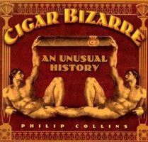Cigar Bizarre: An Unusual History 1575440679 Book Cover