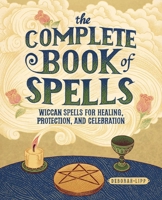 The Complete Book of Spells : Wiccan Spells for Healing, Protection, and Celebration 1646119444 Book Cover