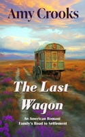 The Last Wagon: An American Romani Families' Road to Settlement B0DTBSMZR1 Book Cover