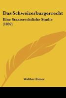 Das Schweizerburgerrecht: Eine Staatsrechtliche Studie (1892) 1148662596 Book Cover