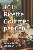 101 Ricette Gourmet per Cani: Cibo fatto in casa sano, equilibrato e delizioso per il tuo cane – dallo svezzamento fino alla terza età (Gastronomia con storia (IT)) (Italian Edition) B0HCLYF755 Book Cover