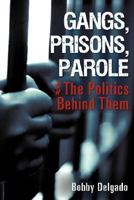 Gangs, Prisons, Parole $ The Politics Behind Them 1604770236 Book Cover