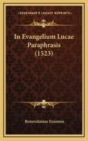 In Evangelium Lucae Paraphrasis (1523) 1166624277 Book Cover