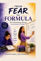 FROM FEAR TO FORMULA: An Extraordinary Journey from Self-Doubt to Strength B0H594WJJP Book Cover
