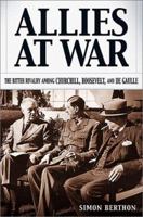 Allies at War: The Bitter Rivalry Among Churchill, Roosevelt, and De Gaulle 0786709499 Book Cover