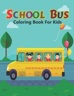 School Bus Coloring Book For Kids: School Bus Coloring Book For Kids: Buses Transportation Coloring Book, Perfect For Kids Ages 2-4,4-8 B08PXFV9S4 Book Cover