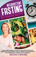 Intermittent Fasting for Women Over 50: A Beginners Nutritional Guide For A Healthy Accelerate Weight Loss. Discover Low-Carb Eating Habits That Will Help You Detox Your Body And Regain Confidence 1801890307 Book Cover