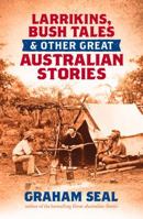 Larrikins, Bush Tales and Other Great Australian Stories 1743319967 Book Cover