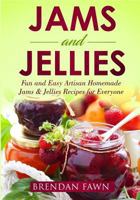 Jams and Jellies: Fun and Easy Artisan Homemade Jams & Jellies Recipes for Everyone 1796563501 Book Cover